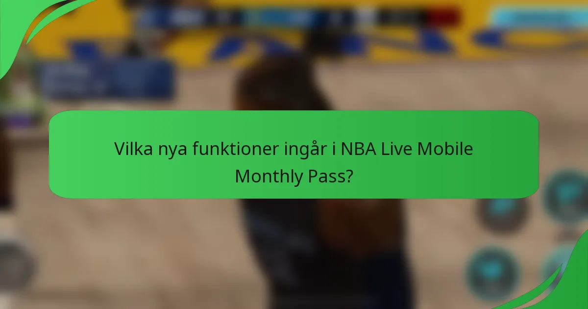 Vilka nya funktioner ingår i NBA Live Mobile Monthly Pass?