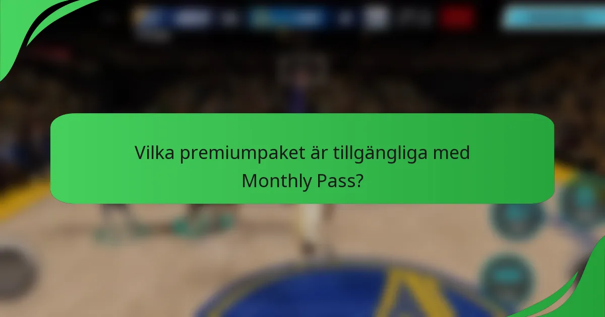 Vilka premiumpaket är tillgängliga med Monthly Pass?