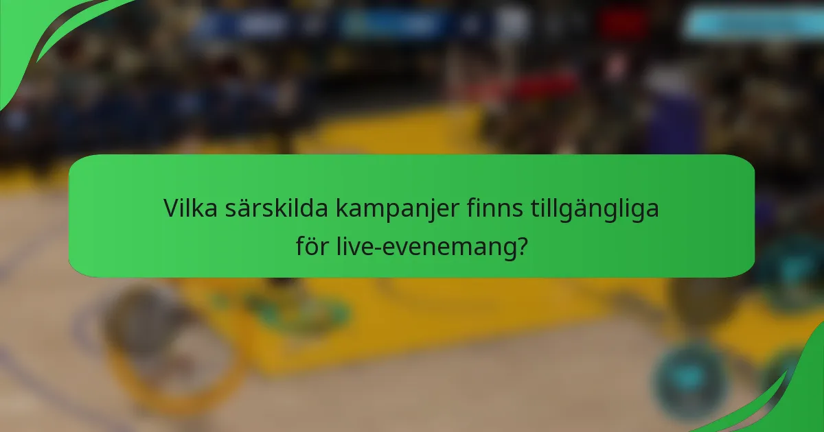 Vilka särskilda kampanjer finns tillgängliga för live-evenemang?