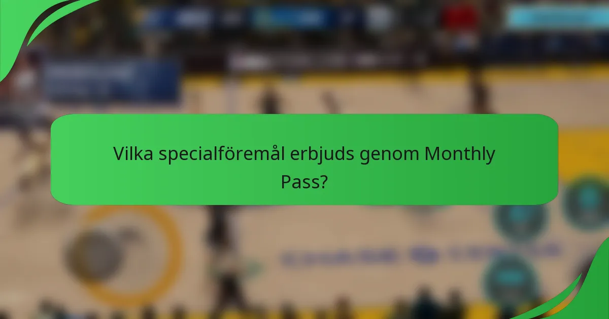 Vilka specialföremål erbjuds genom Monthly Pass?