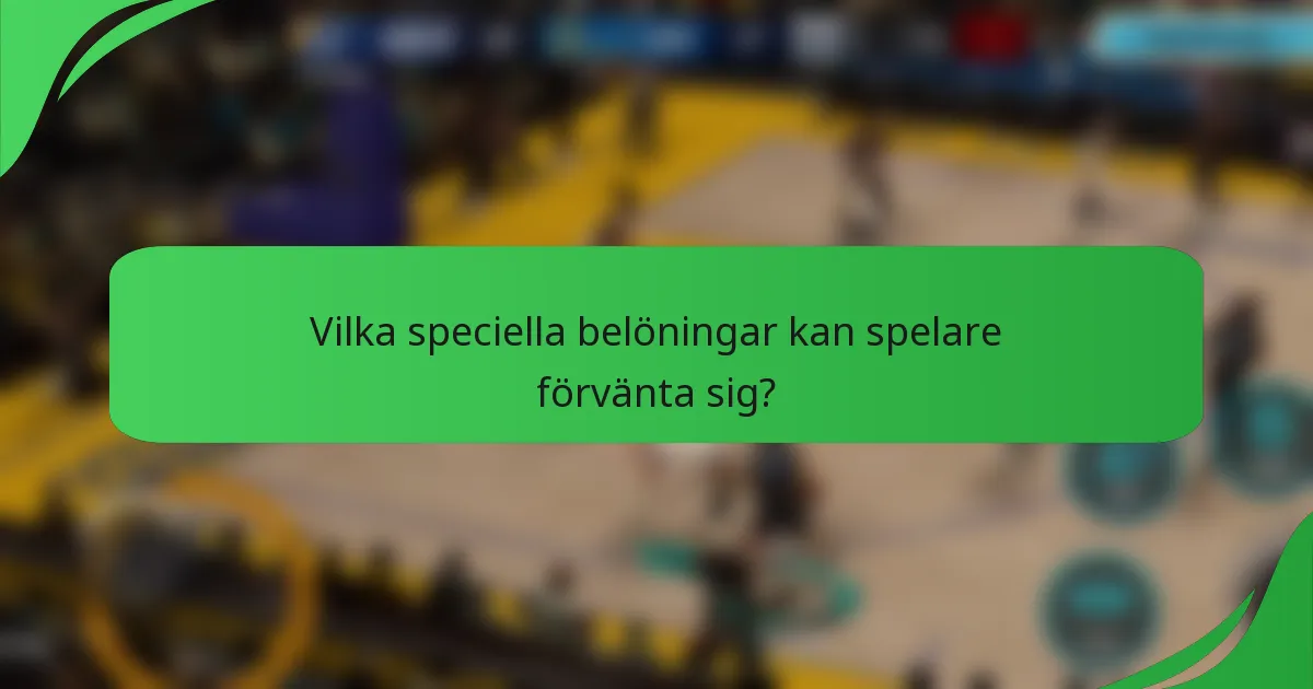 Vilka speciella belöningar kan spelare förvänta sig?