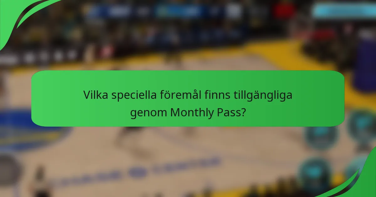 Vilka speciella föremål finns tillgängliga genom Monthly Pass?