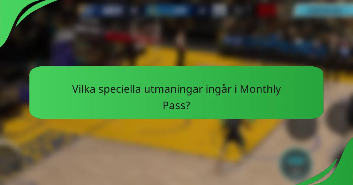 Vilka speciella utmaningar ingår i Monthly Pass?
