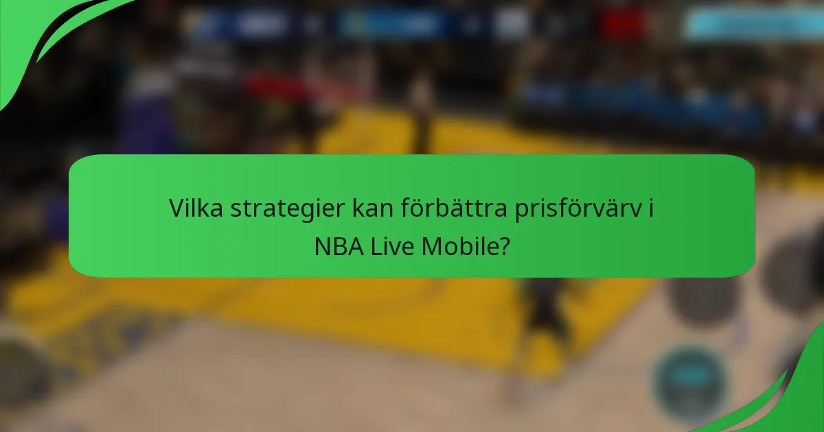 Vilka strategier kan förbättra prisförvärv i NBA Live Mobile?