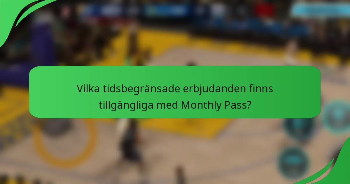 Vilka tidsbegränsade erbjudanden finns tillgängliga med Monthly Pass?