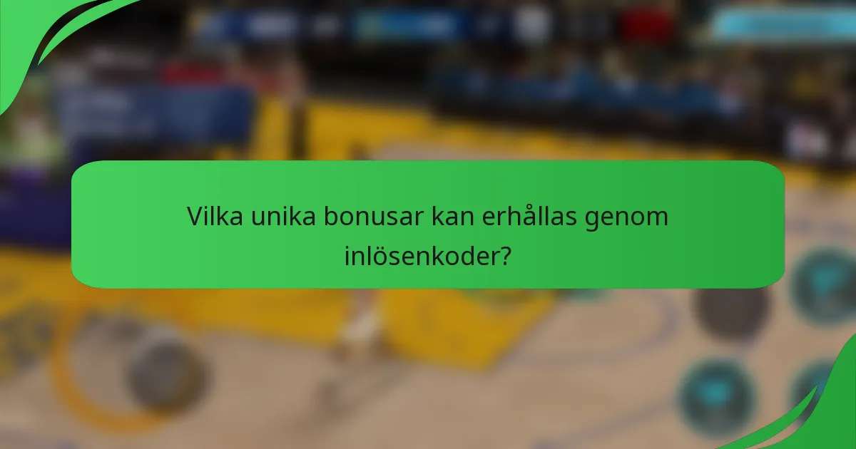 Vilka unika bonusar kan erhållas genom inlösenkoder?