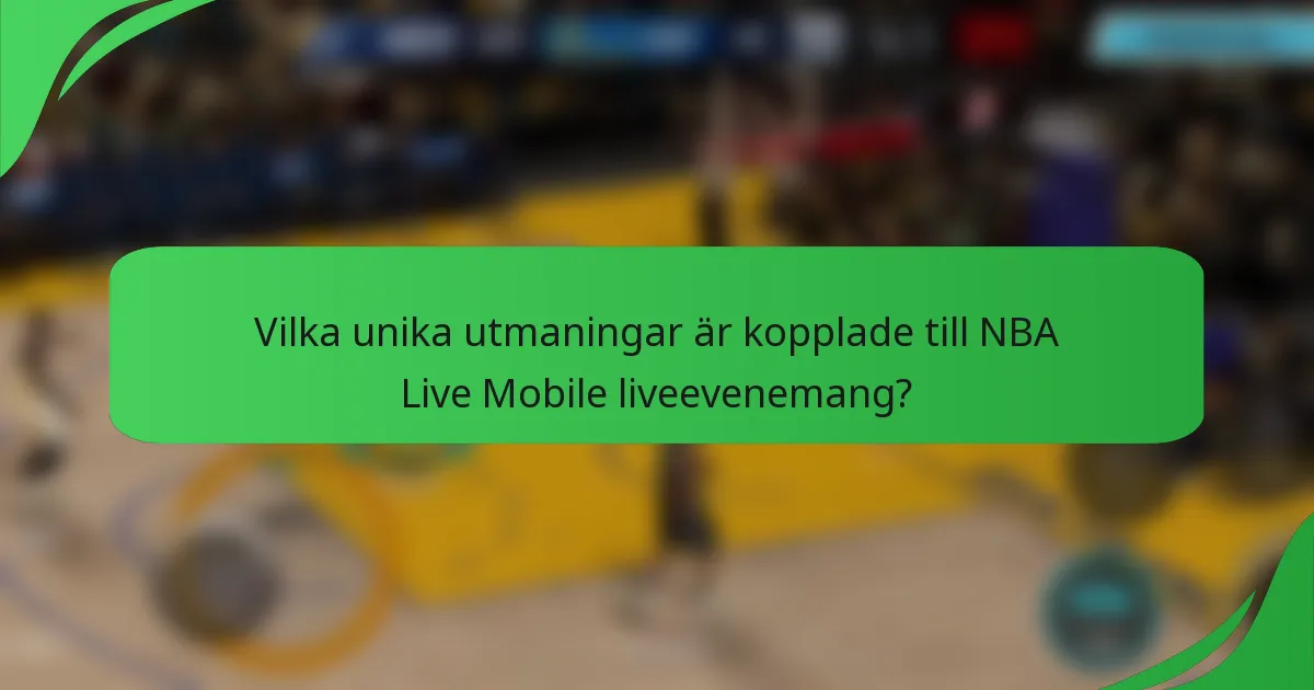 Vilka unika utmaningar är kopplade till NBA Live Mobile liveevenemang?