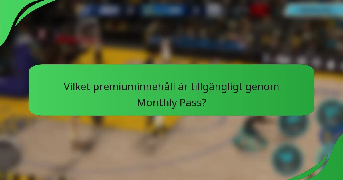 Vilket premiuminnehåll är tillgängligt genom Monthly Pass?